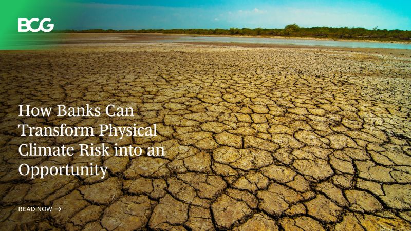 How Banks Can Transform Physical Climate Risks into an Opportunity